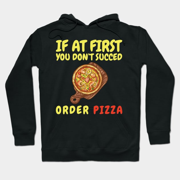 If At First You Don't Succed Order Pizza Hoodie by OffTheDome